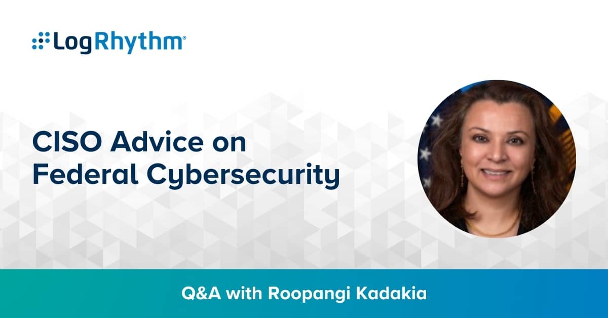 CISO Advice from CTO Roopangi Kadakia on Federal Cybersecurity